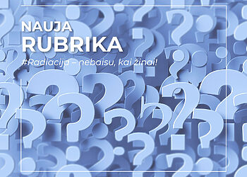 Radiacija – nebaisu, kai žinai!