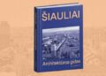 Knygos „Šiauliai. Architektūros gidas“ pristatymas Šiauliuose